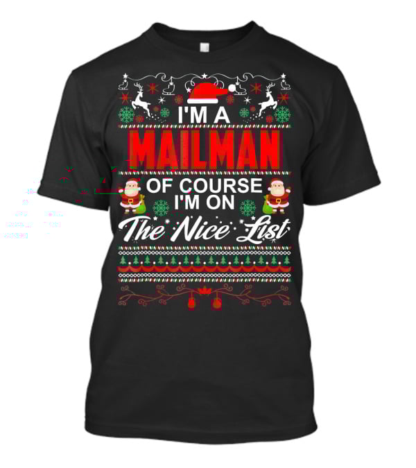 I'm A Mailman Of Course I'm On The Nice List Santa Reindeer Snowflakes Christmas T-Shirt