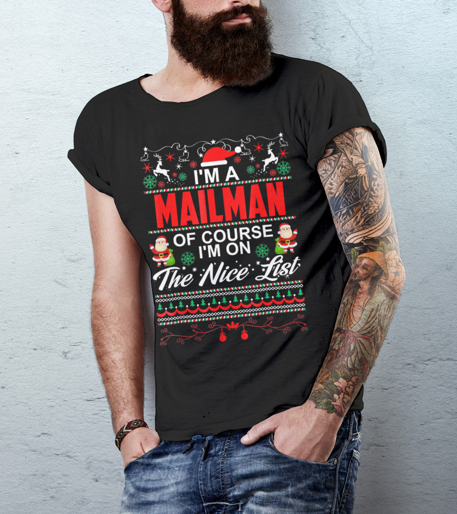 I'm A Mailman Of Course I'm On The Nice List Santa Reindeer Snowflakes Christmas T-Shirt