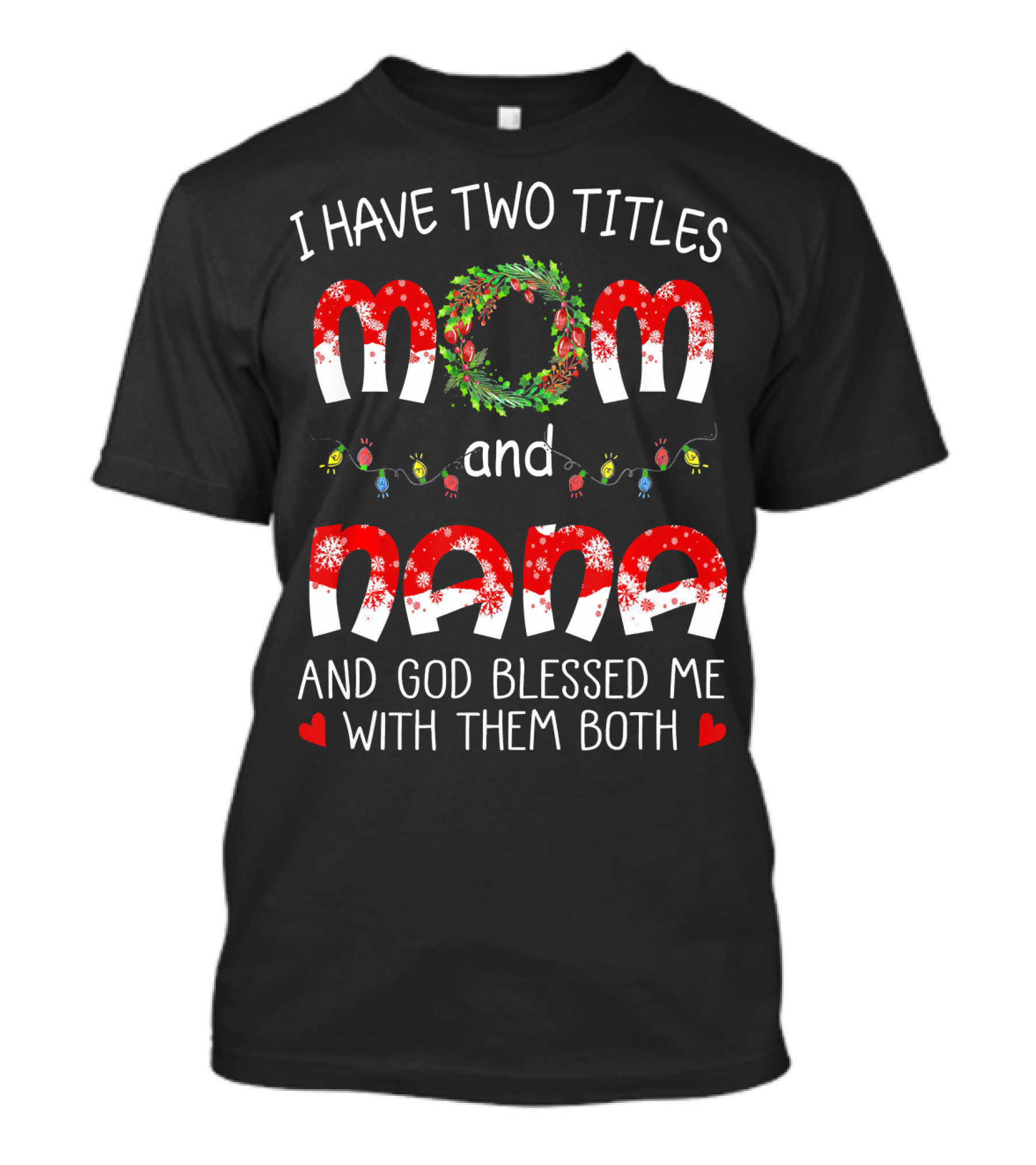 I Have Two Titles Mom And Nana God Blessed Me With Them Both Christmas Lights Wreath T-Shirt