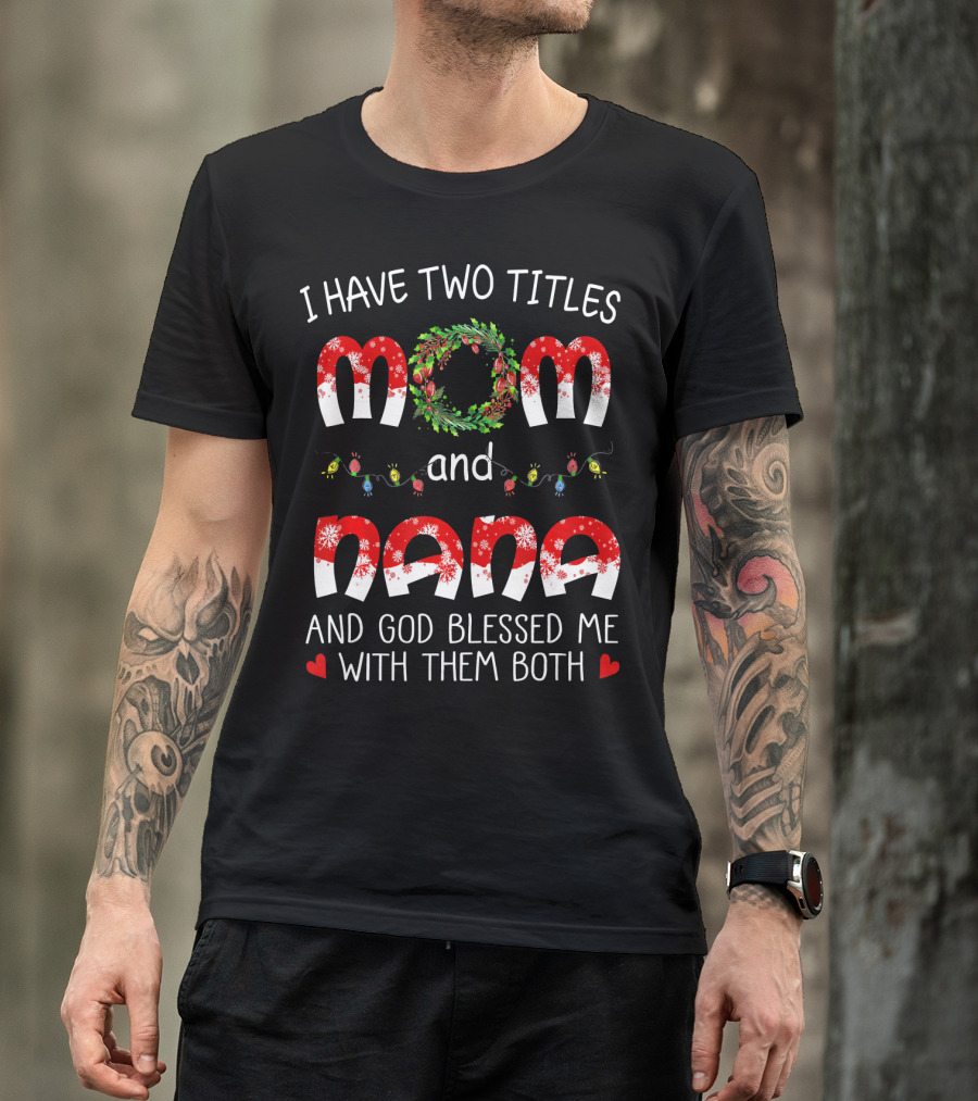 I Have Two Titles Mom And Nana God Blessed Me With Them Both Christmas Lights Wreath T-Shirt
