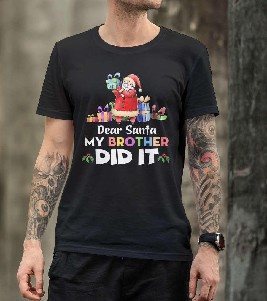 Dear Santa My Brother Did It Santa Claus Holding Gifts T-Shirt