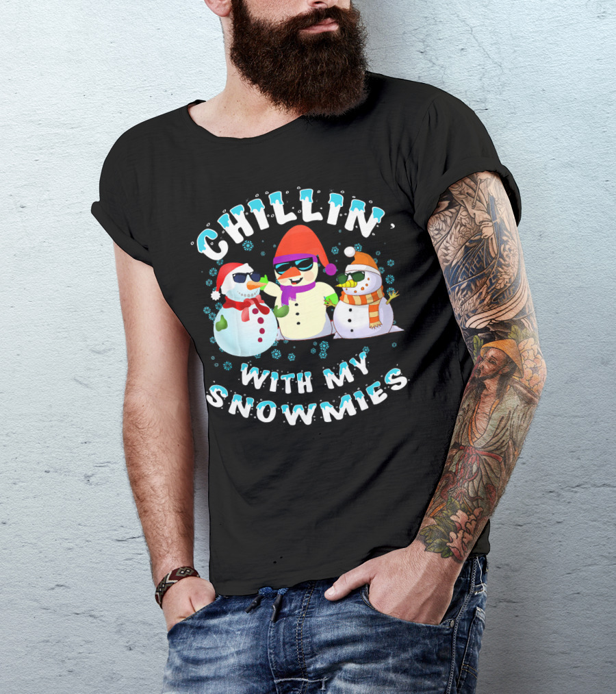 CHILLIN' WITH MY SNOWMIES Snowmen Friends Holiday Fun T-Shirt