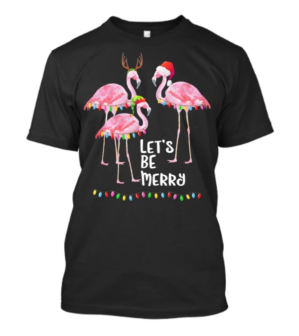 Let's Be Merry Flamingo Family Christmas T-Shirt