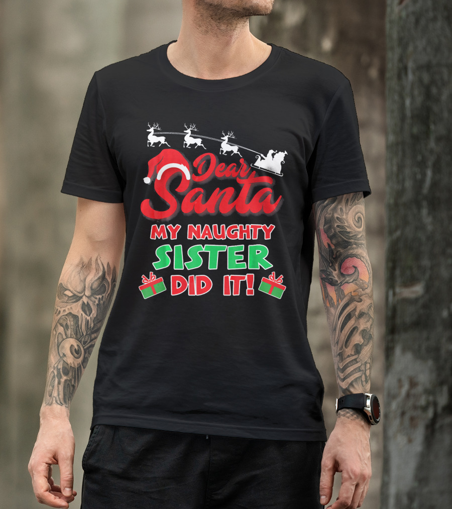Dear Santa My Naughty Sister Did It Reindeer Sleigh Gifts T-Shirt