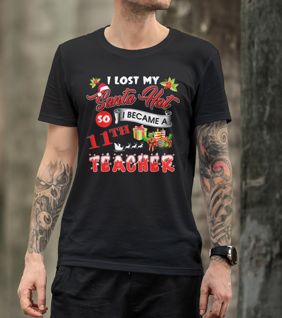 I Lost My Santa Hat So I Became A 11th Teacher T-Shirt