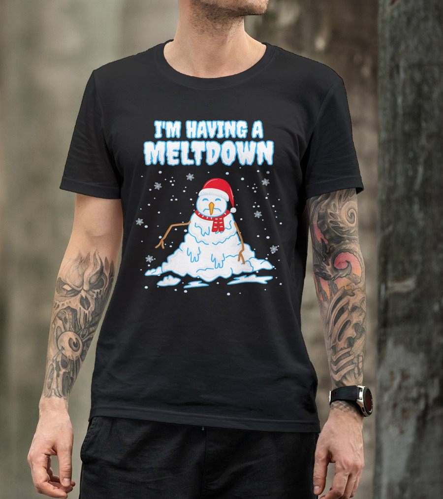 I'm Having A Meltdown Funny Snowman Christmas Holiday T-Shirt