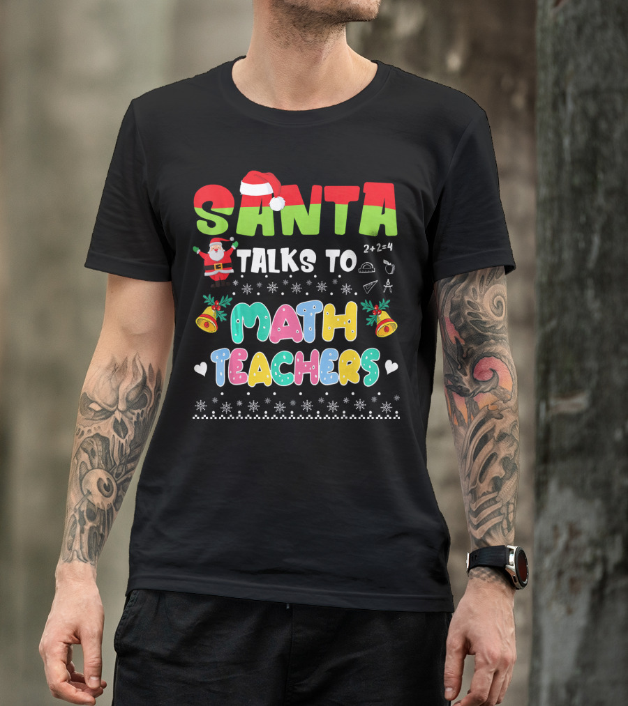 Santa Talks To Math Teachers Snow Bells Hearts T-Shirt