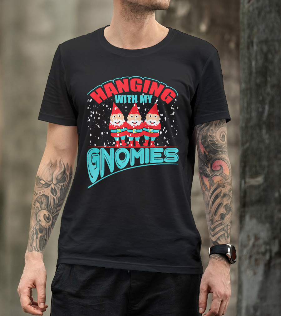 Hanging With My Gnomies T-Shirt