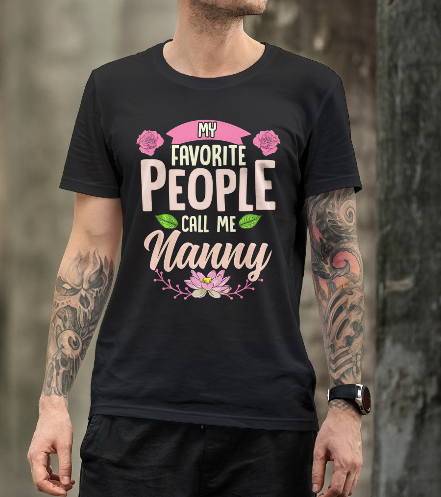 My Favorite People Call Me Nanny With Roses And Lotus Flowers T-Shirt
