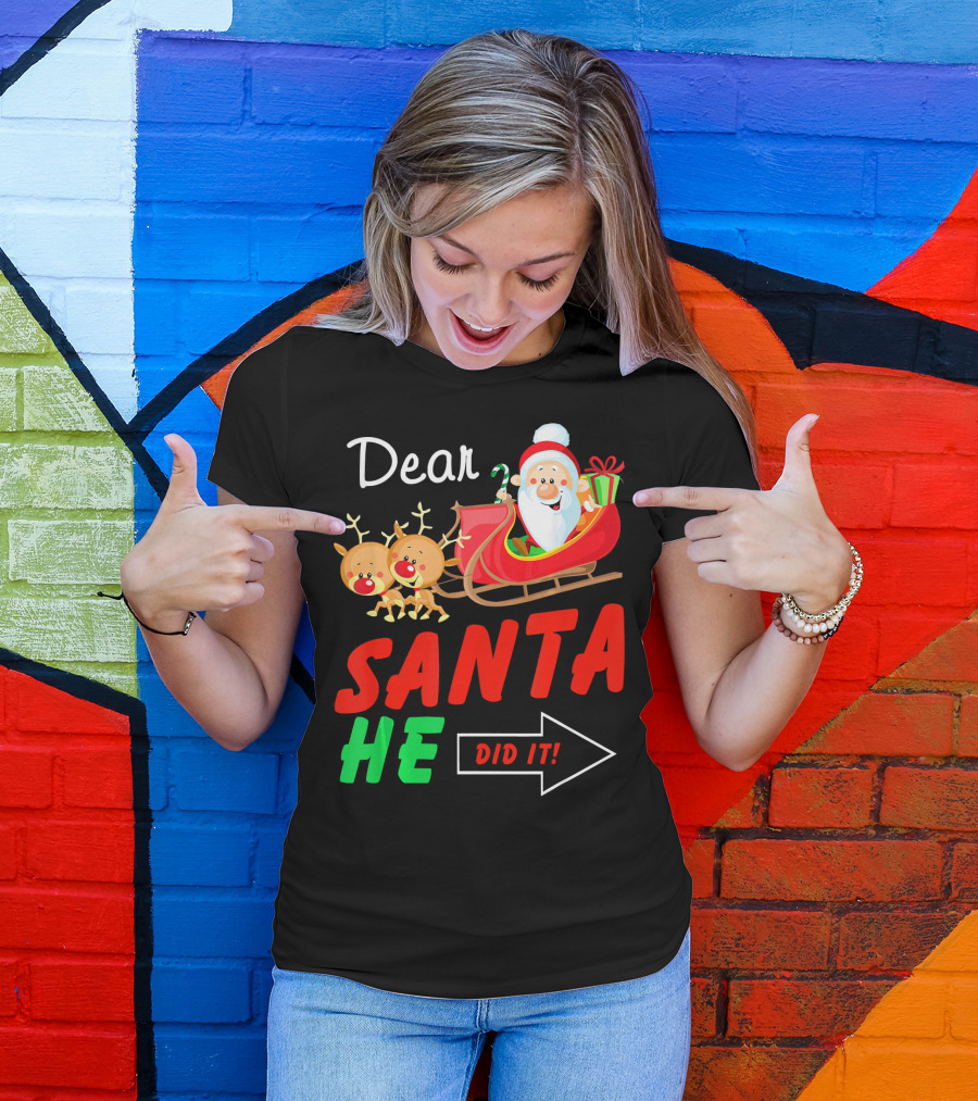 Dear Santa He Did It Funny Match With Santa Sleigh And Reindeer T-Shirt