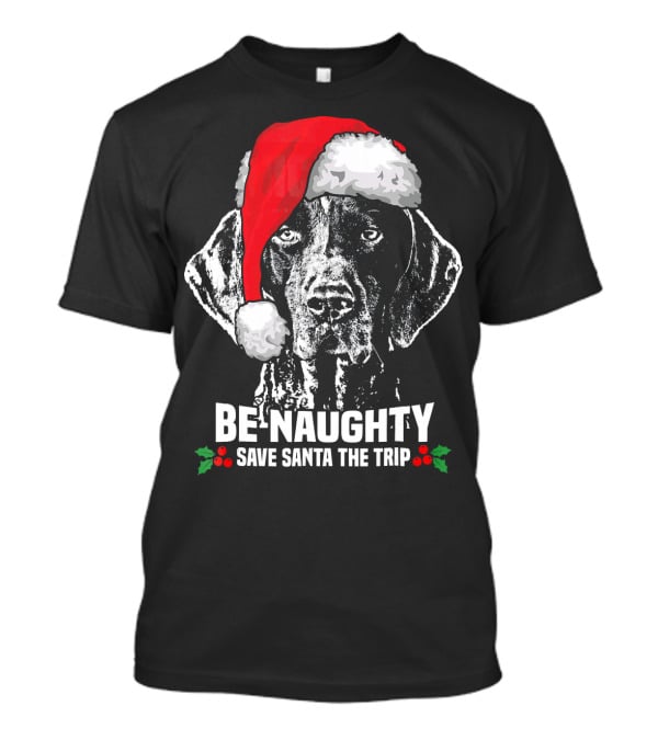 Be Naughty Save Santa The Trip German Shorthaired Pointer T-Shirt