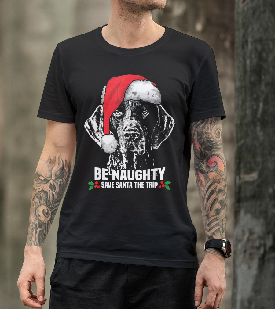 Be Naughty Save Santa The Trip German Shorthaired Pointer T-Shirt