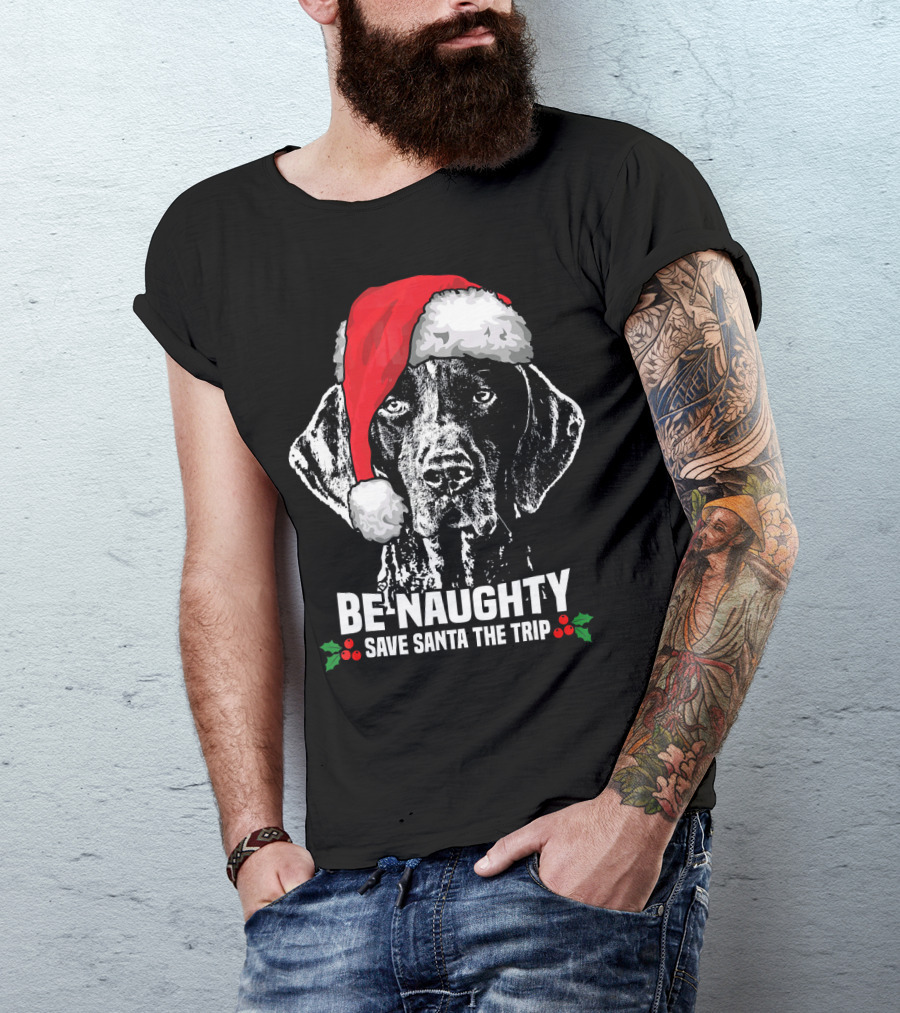 Be Naughty Save Santa The Trip German Shorthaired Pointer T-Shirt