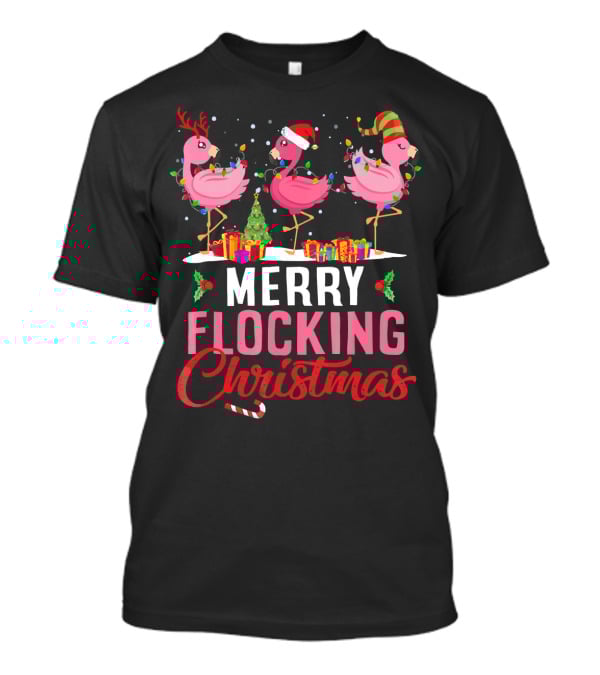 Merry Flocking Christmas Flamingo Festive Decorations And Gifts T-Shirt