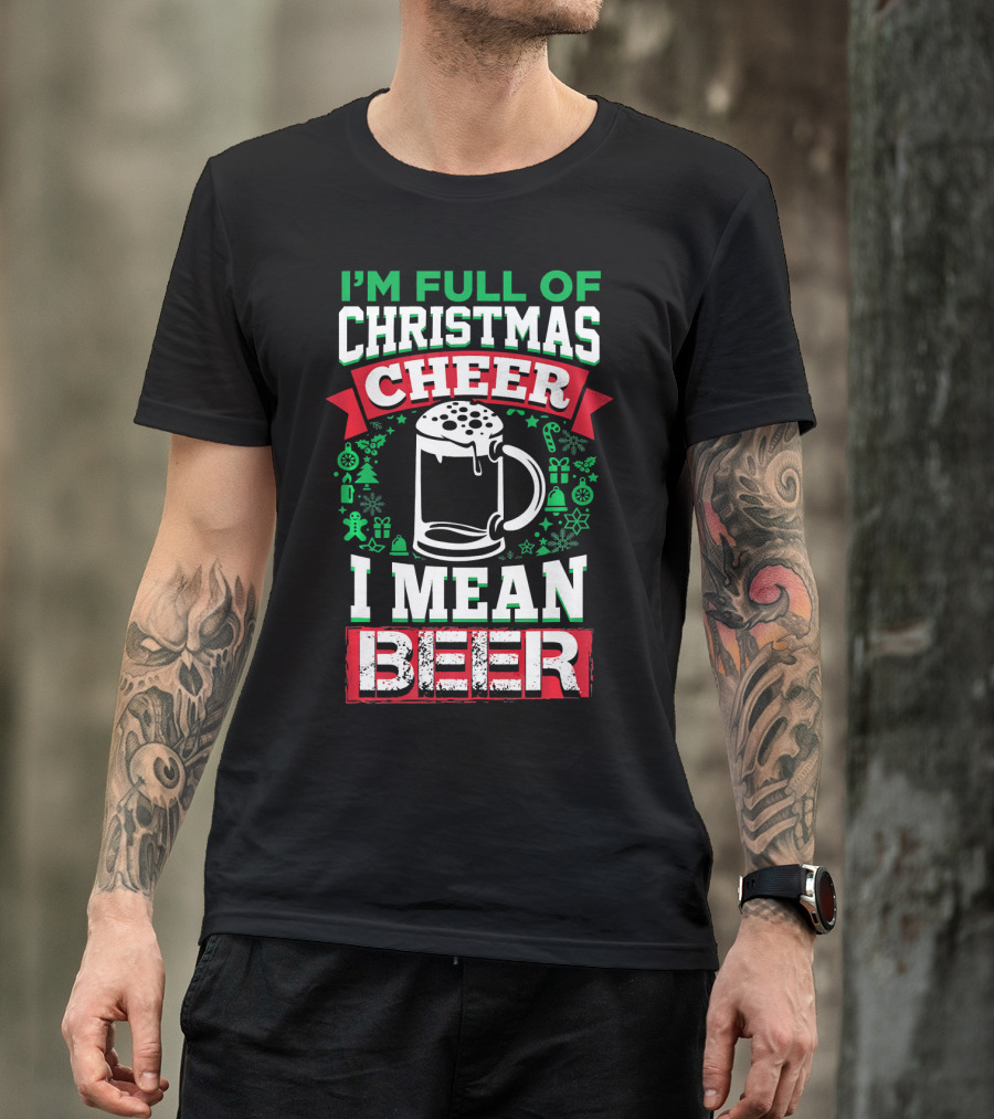 I'm Full Of Christmas Cheer I Mean Beer Festive Mug Bubbles Snowflakes Gingerbread Trees T-Shirt