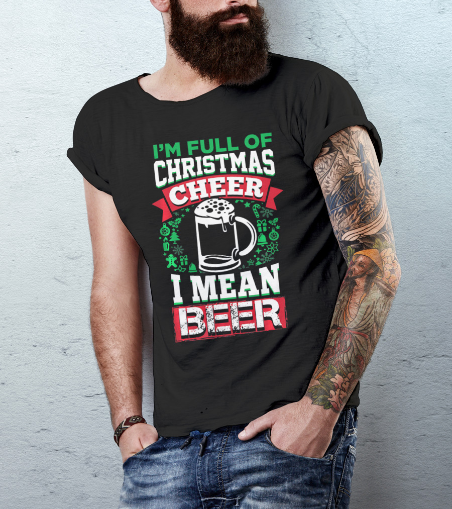 I'm Full Of Christmas Cheer I Mean Beer Festive Mug Bubbles Snowflakes Gingerbread Trees T-Shirt