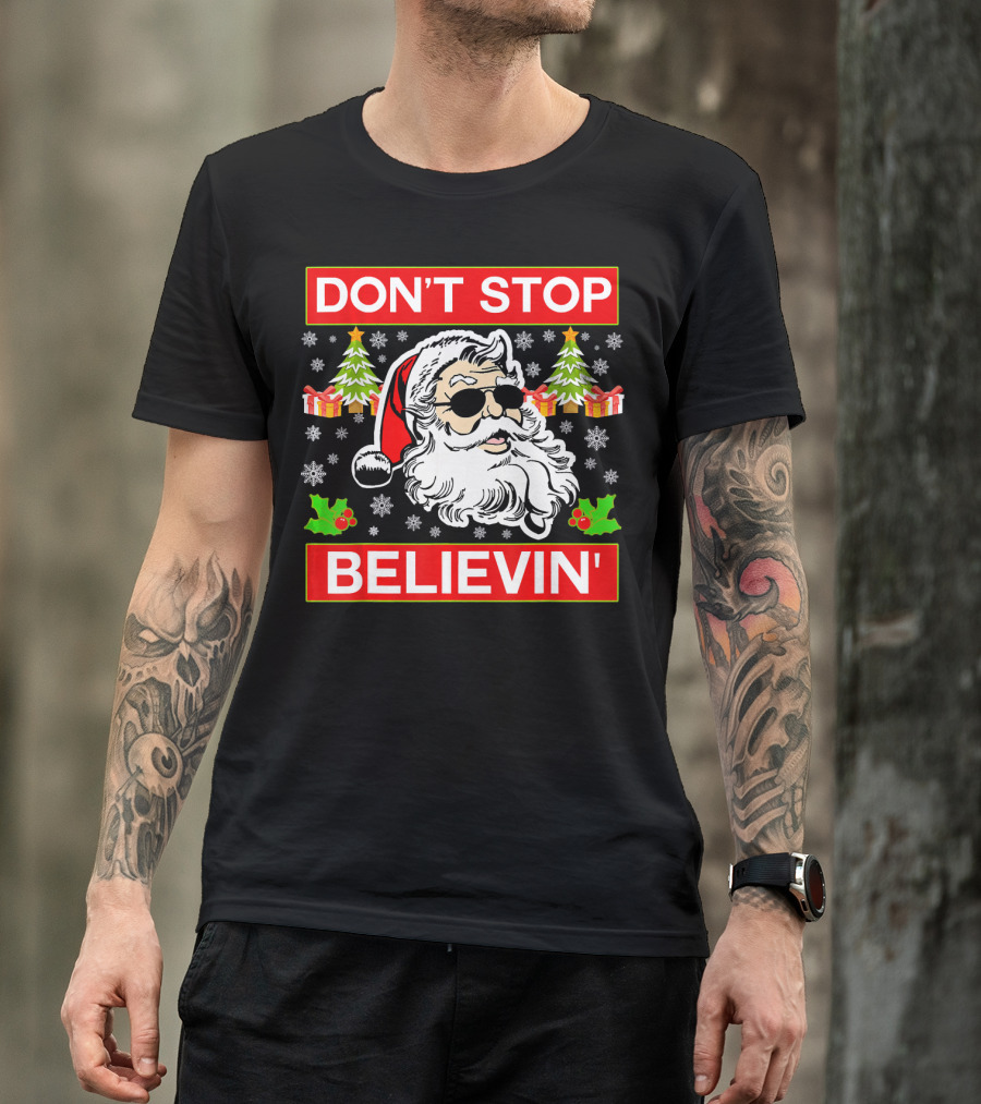 DON'T STOP BELIEVIN' Funny SANTA BEL With Sunglasses And Christmas Gifts T-Shirt