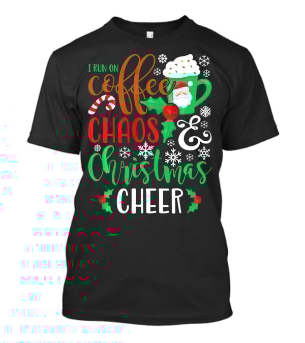 I Run On Coffee Chaos And Christmas Cheer Fun Holiday Mug Santa Snowflakes Candy Cane T-Shirt