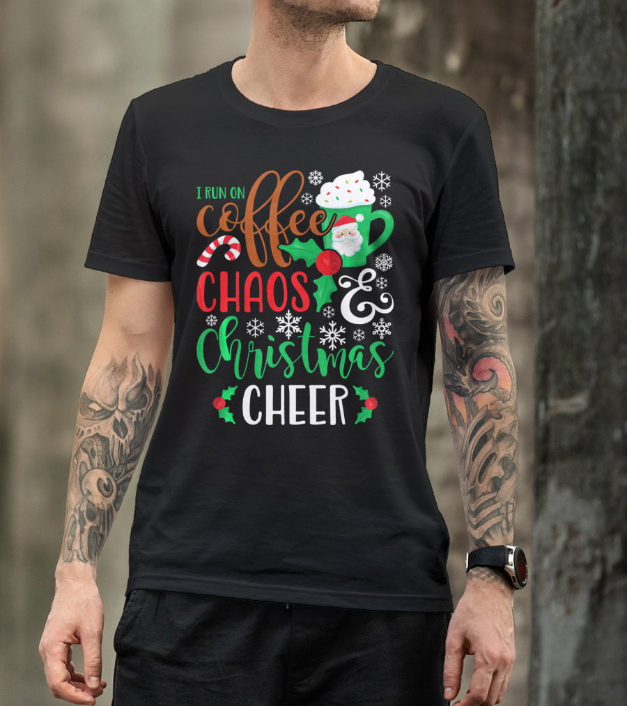 I Run On Coffee Chaos And Christmas Cheer Fun Holiday Mug Santa Snowflakes Candy Cane T-Shirt