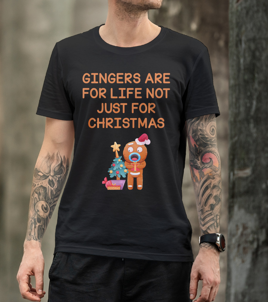 Gingers Are For Life Not Just For Christmas Gingerbread Holiday T-Shirt