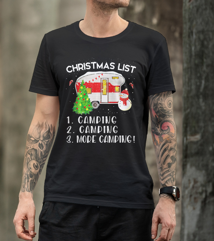 Christmas List Camping Camping More Camping Merry Chris T-Shirt