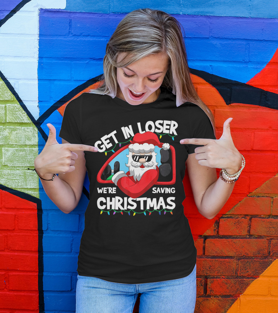 GET IN LOSER WE'RE SAVING CHRISTMAS SANTA IN CAR WITH LIGHTS T-Shirt