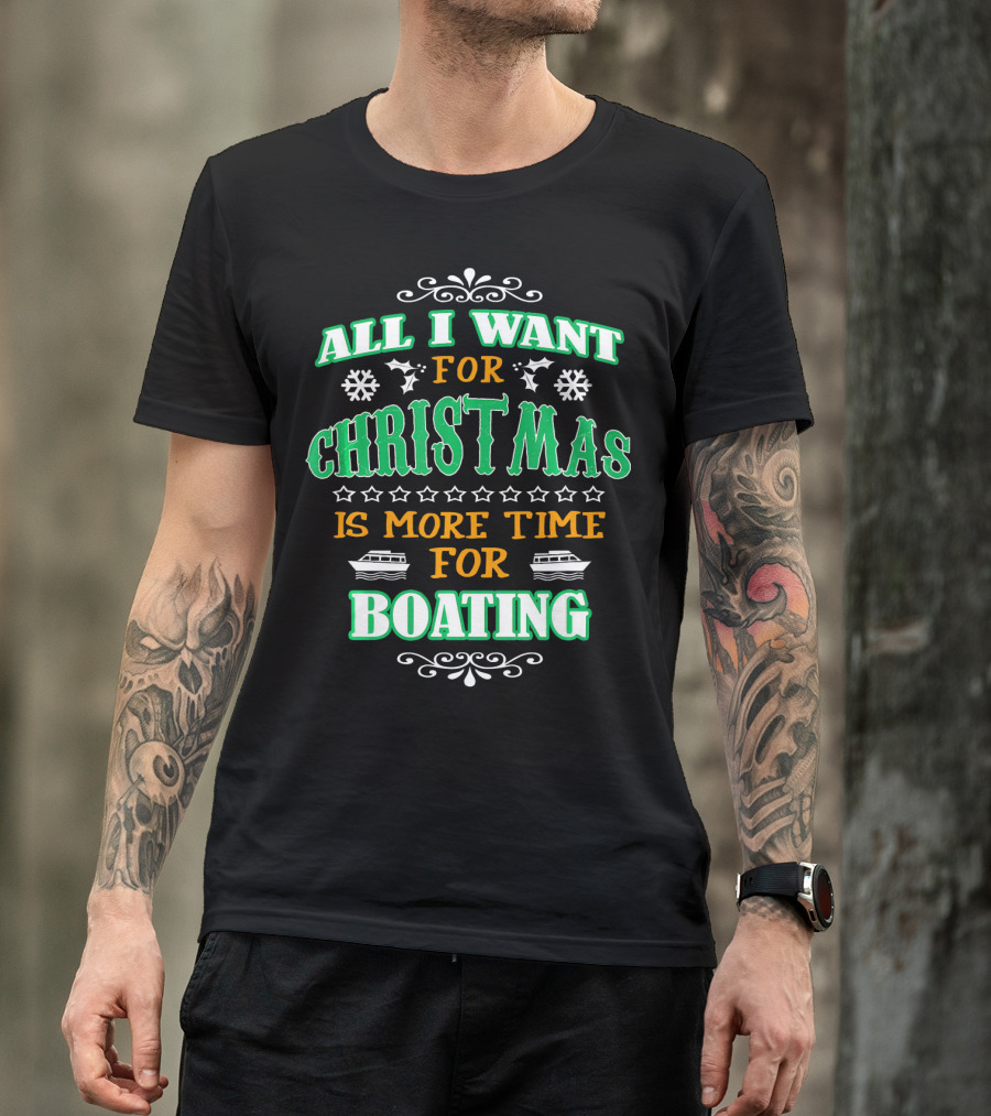 All I Want For Christmas Is More Time For Boating T-Shirt