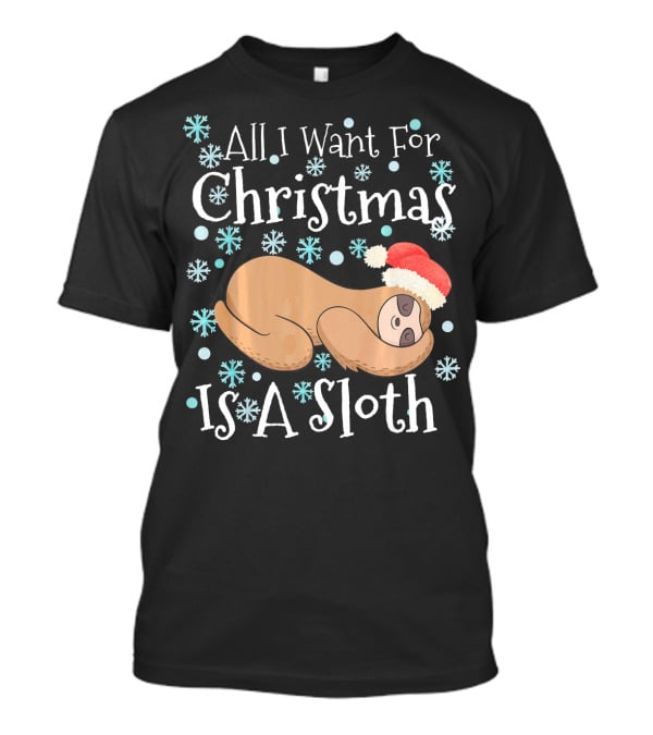 All I Want For Christmas Is A Sloth T-Shirt