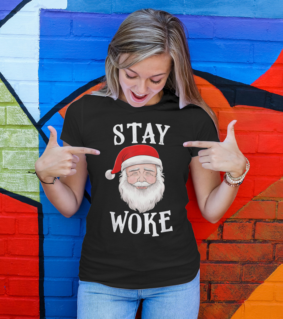 Stay Woke Santa Holiday Season Christmas Humor Santa Claus T-Shirt