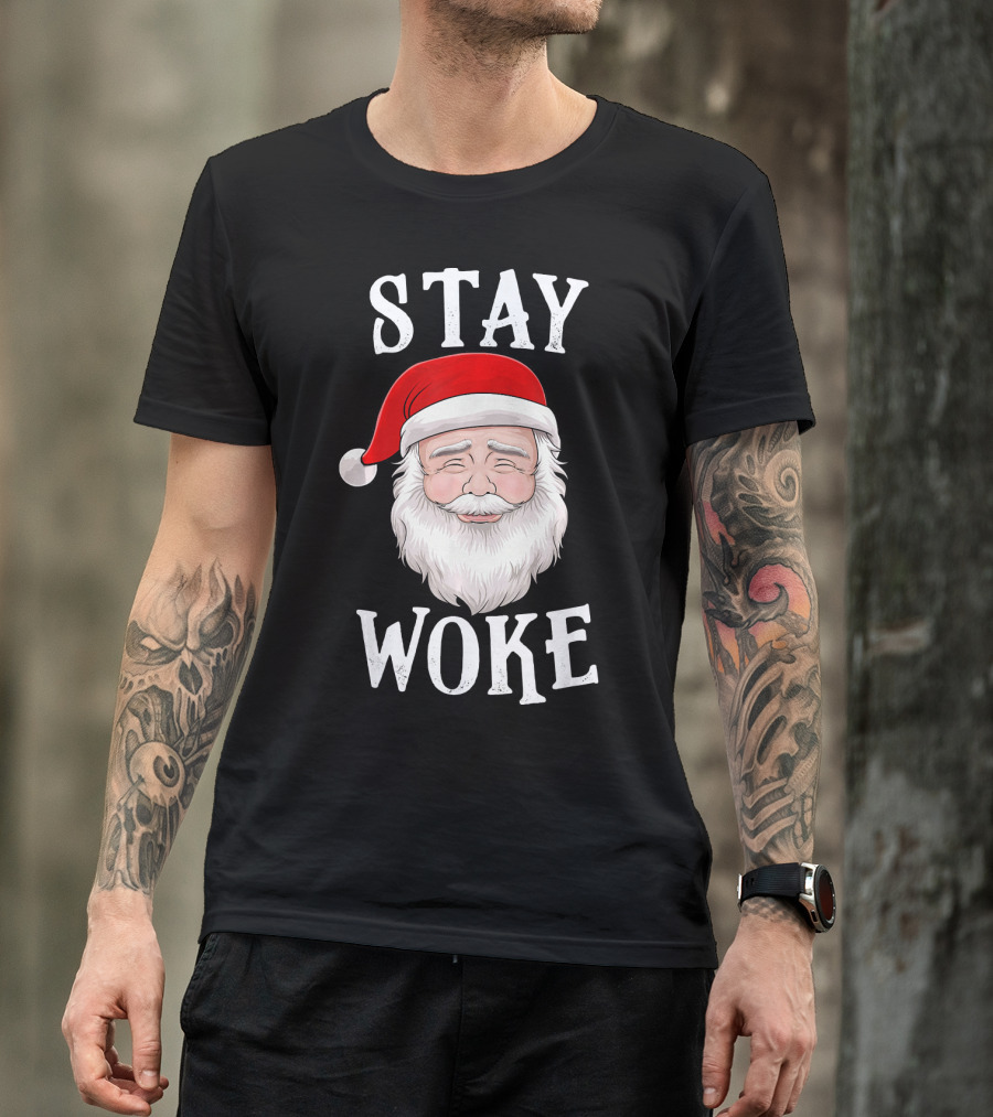 Stay Woke Santa Holiday Season Christmas Humor Santa Claus T-Shirt