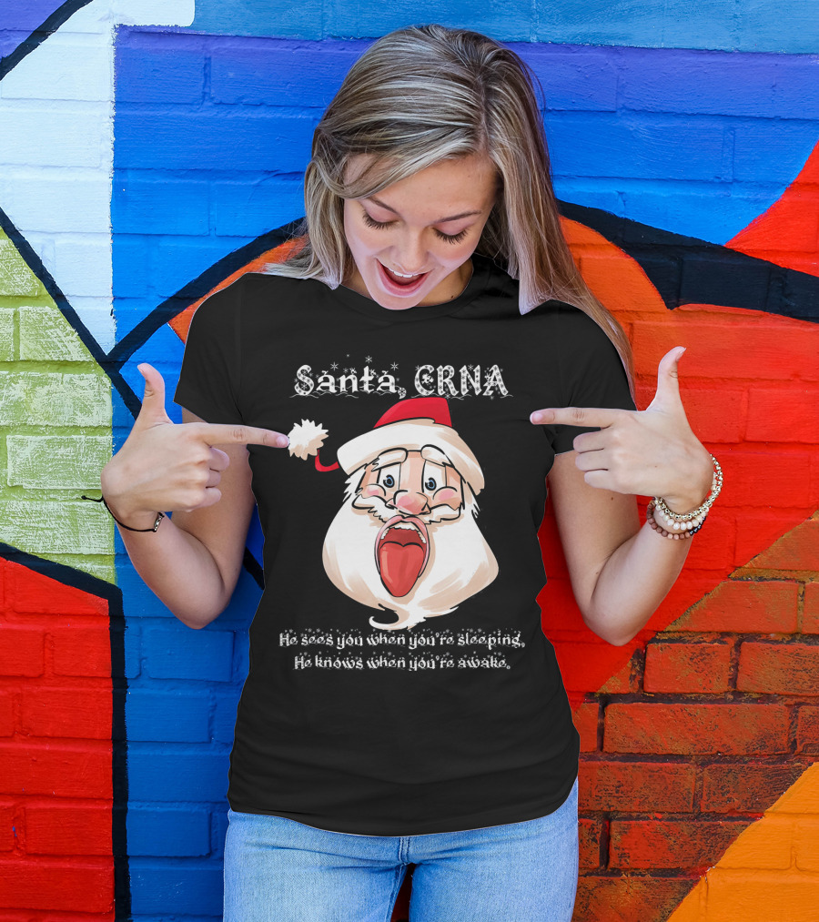 Santa CRNA He Sees You When You're Sleeping He Knows When You're Awake T-Shirt