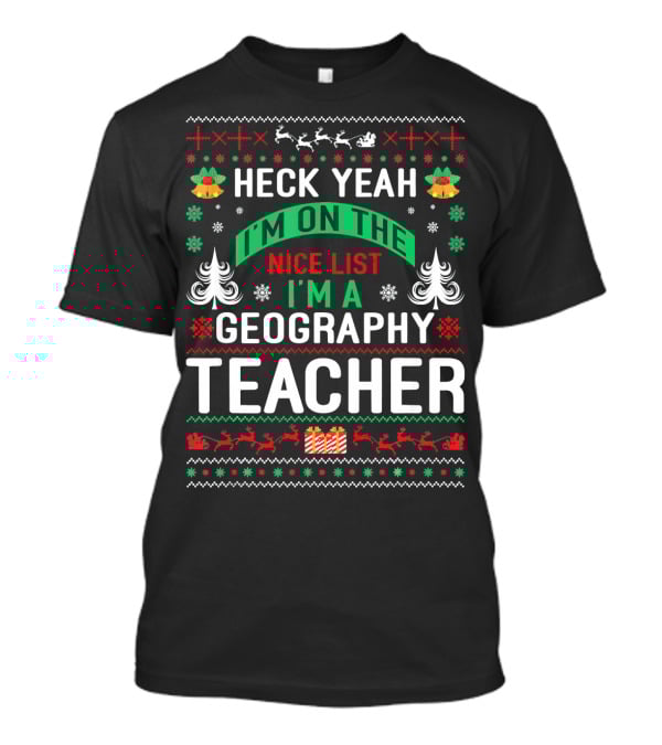 Heck Yeah I'm On The Nice List I'm A Geography Teacher T-Shirt