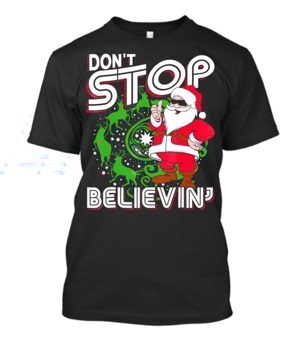 Don't Stop Believin' Santa With Reindeer And Christmas T-Shirt