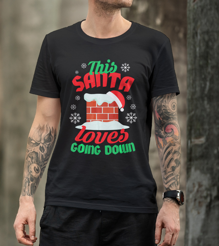 This Santa Loves Going Down Snowy Chimney With Hat T-Shirt