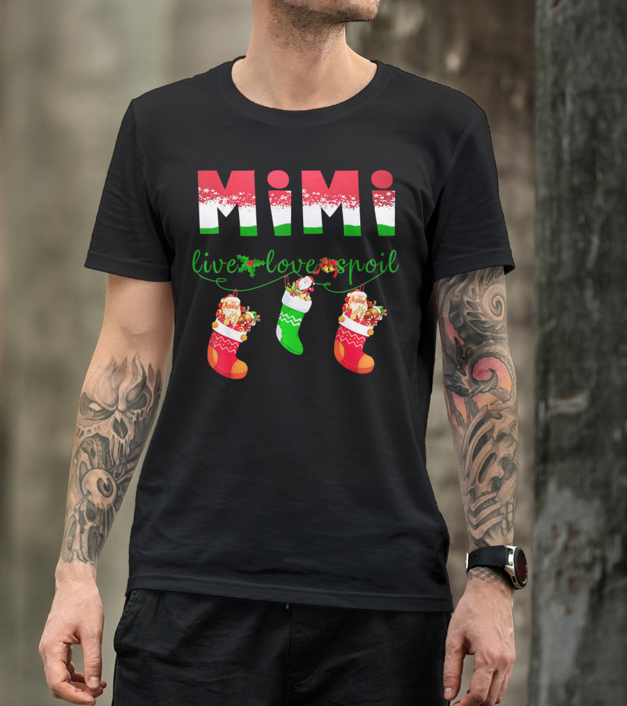 Mimi Live Love Spoil Holiday Christmas Stockings T-Shirt