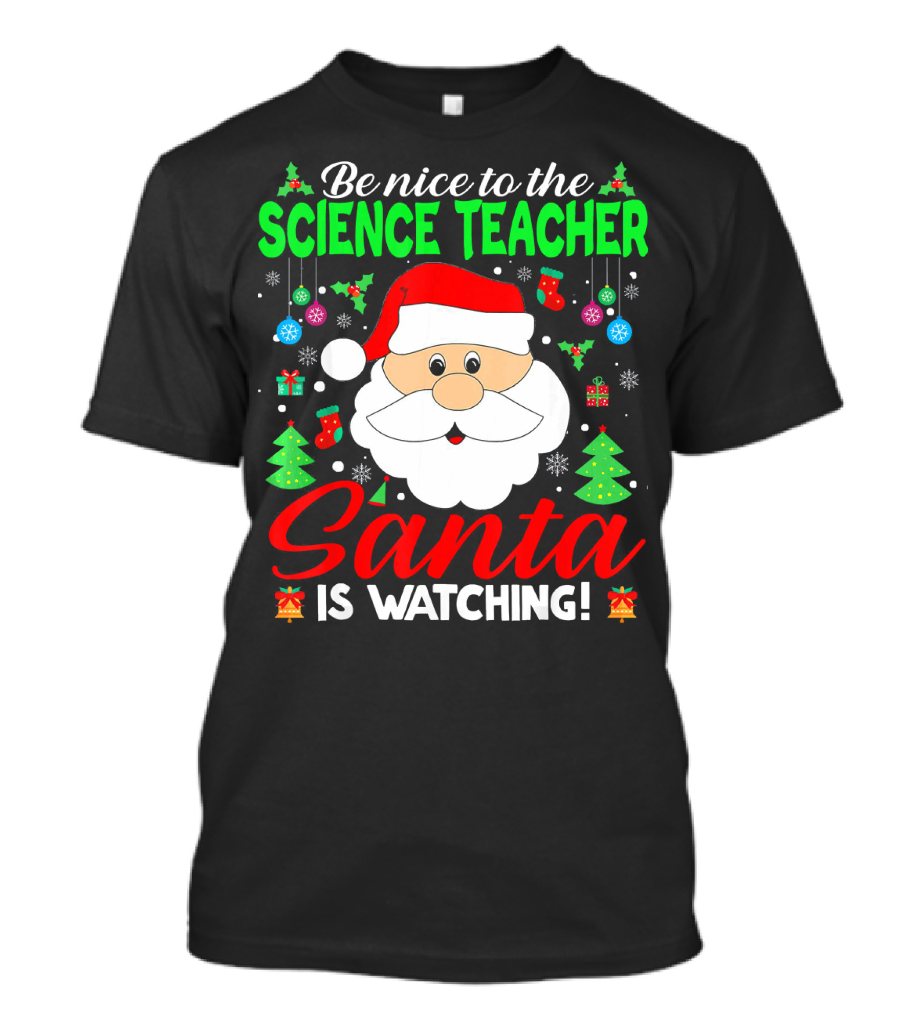 Be Nice To The Science Teacher Santa Is Watching T-Shirt