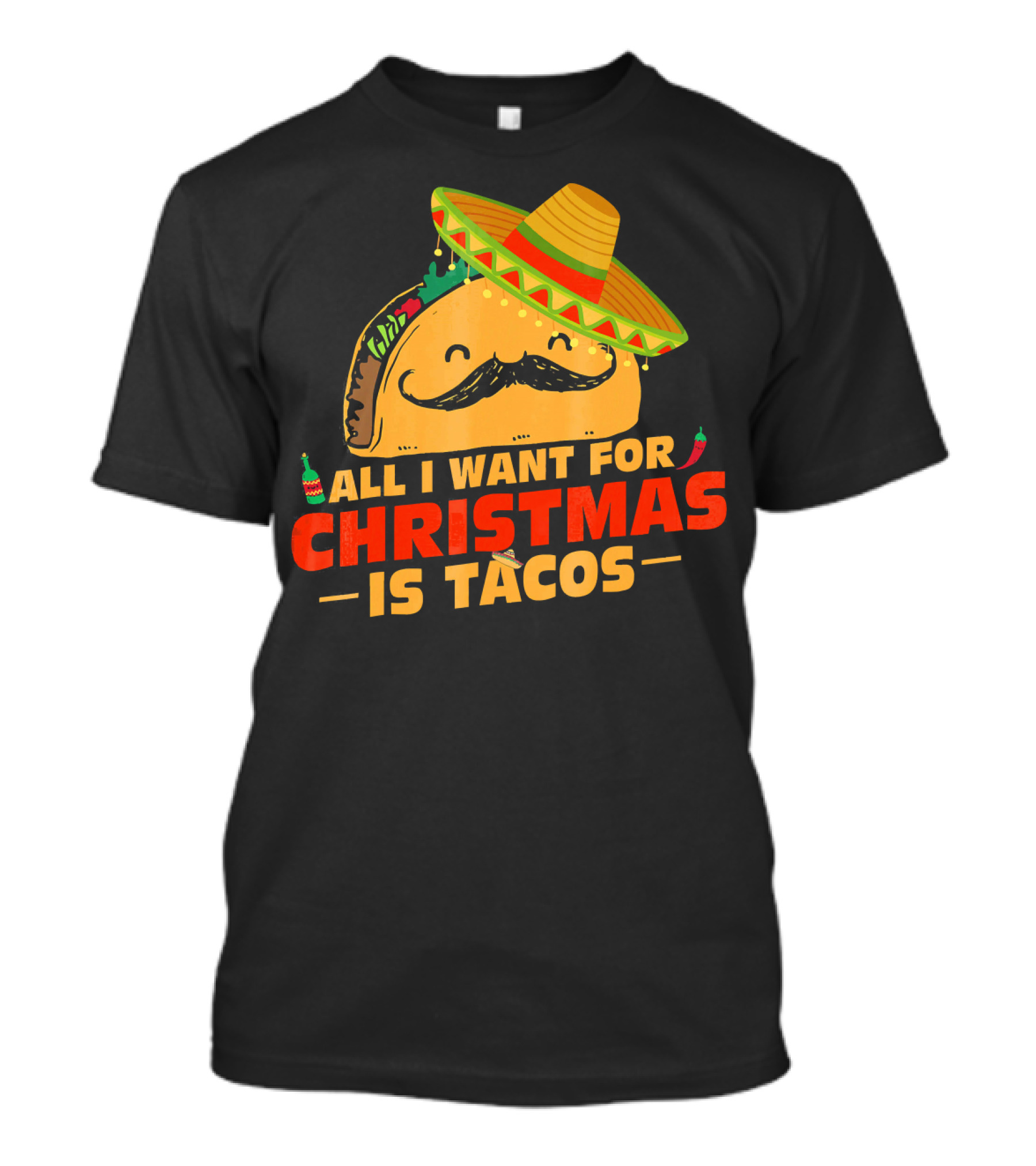 All I Want For Christmas Is Tacos Sombrero And Mustache Fiesta Delight T-Shirt