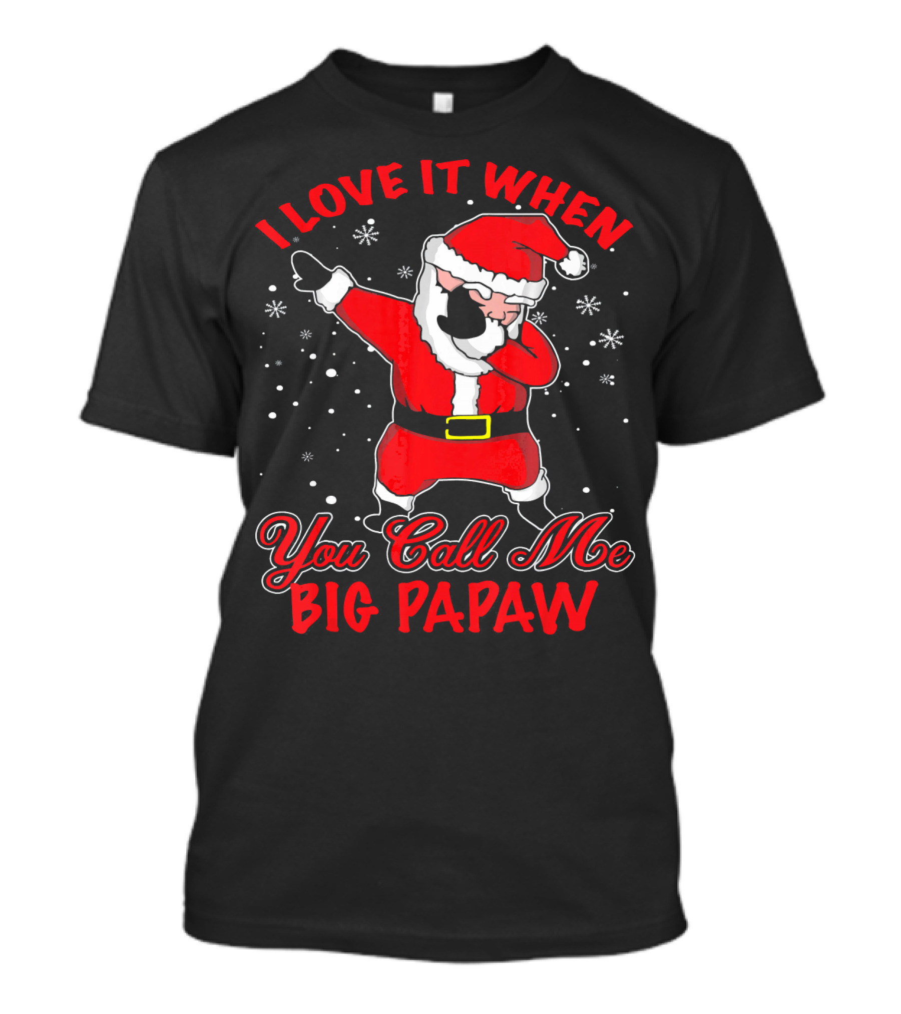 I Love It When You Call Me Big Papaw Santa Dabbing Snowflakes T-Shirt