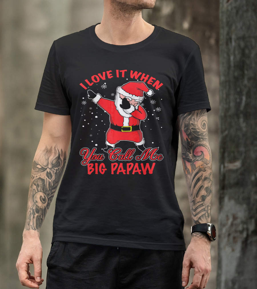 I Love It When You Call Me Big Papaw Santa Dabbing Snowflakes T-Shirt