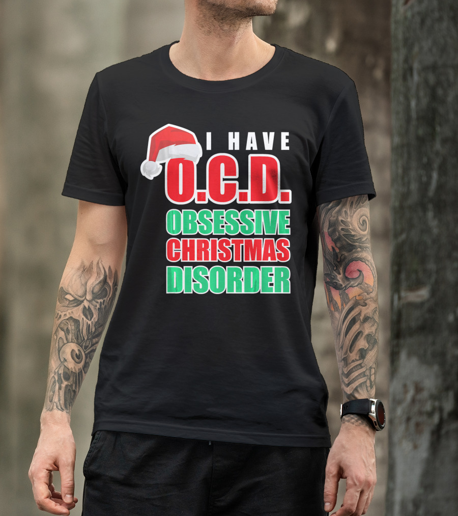 I Have O.C.D. Obsessive Christmas Disorder T-Shirt