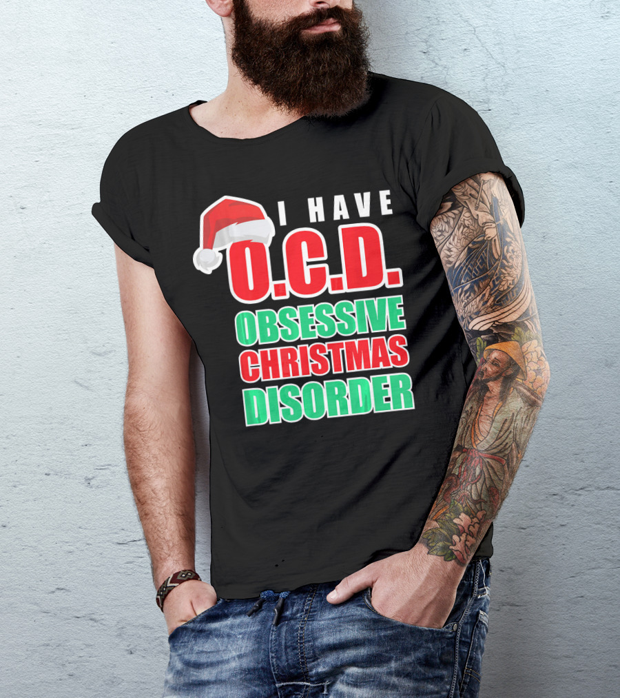 I Have O.C.D. Obsessive Christmas Disorder T-Shirt