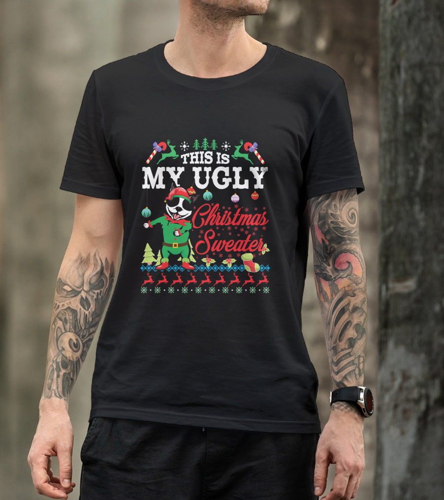 Boston Terrier This Is My Ugly Christmas Sweater Snow T-Shirt