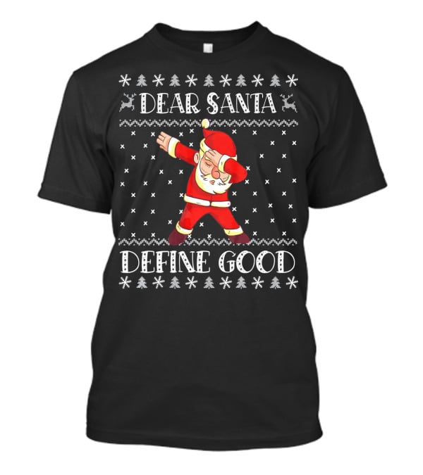 Dear Santa Define Good Christmas Dab Santa Claus Ugly T-Shirt