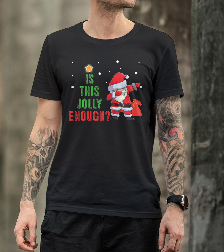 Is This Jolly Enough Santa Dabbing Noel Merry T-Shirt