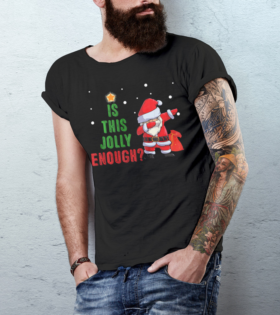 Is This Jolly Enough Santa Dabbing Noel Merry T-Shirt