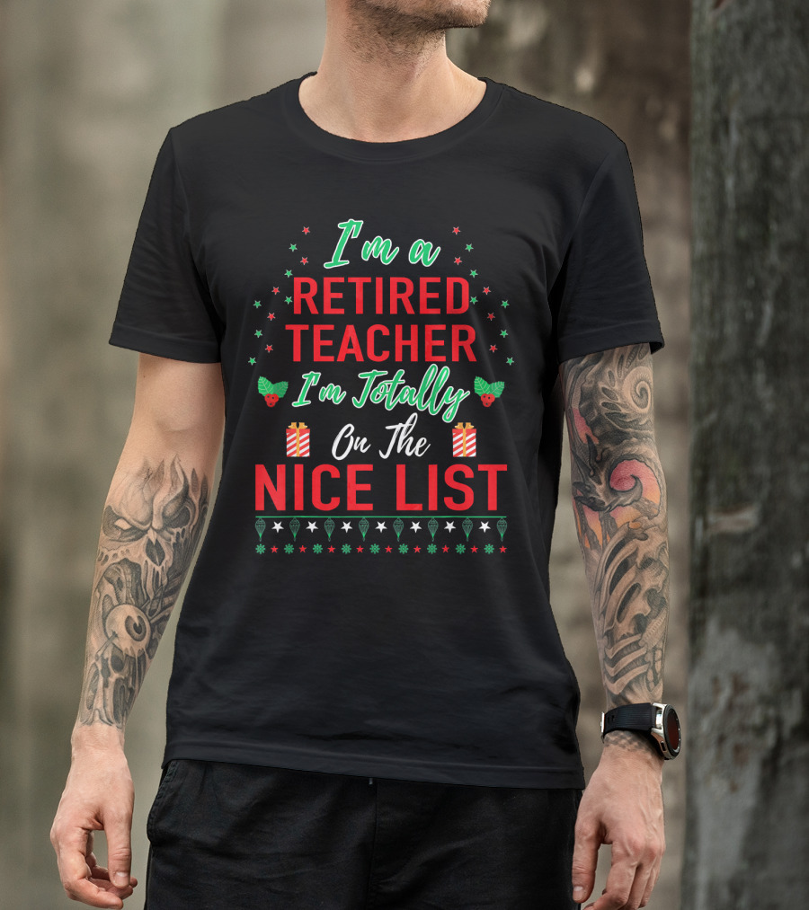 I'm A Retired Teacher I'm Totally On The Nice List T-Shirt
