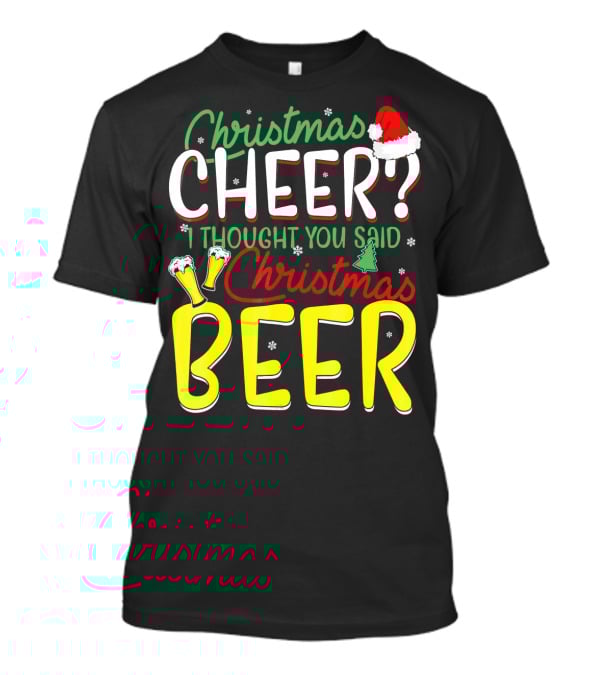 Christmas Cheer I Thought You Said Christmas Beer With Santa Hat And Beer Glasses T-Shirt