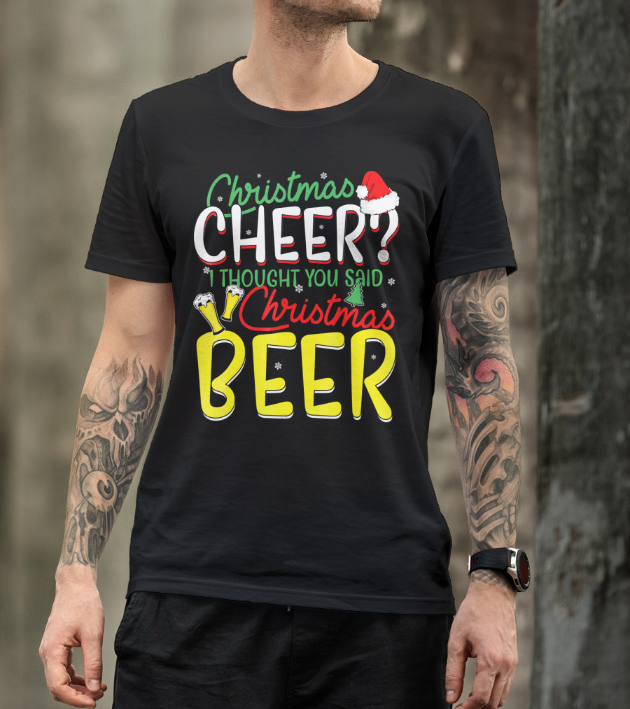Christmas Cheer I Thought You Said Christmas Beer With Santa Hat And Beer Glasses T-Shirt