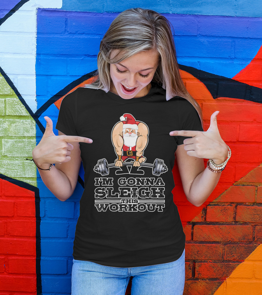 I'm Gonna Sleigh This Workout Bodybuilder Santa Gym T-Shirt