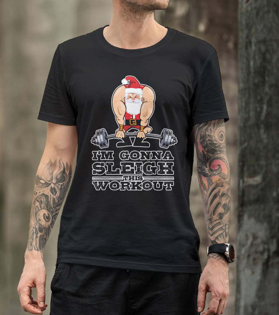 I'm Gonna Sleigh This Workout Bodybuilder Santa Gym T-Shirt